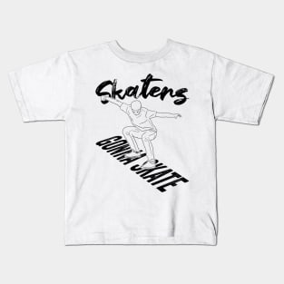 Skaters Gonna Skate Skateboarding Gift Kids T-Shirt